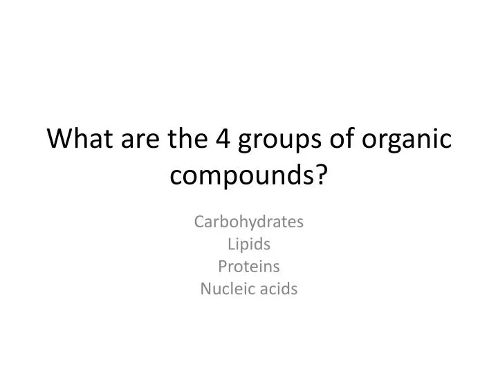 what are the 4 groups of organic compounds