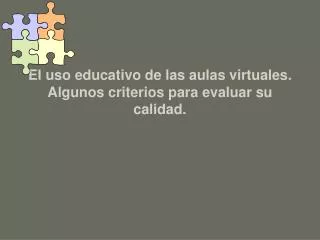 el uso educativo de las aulas virtuales algunos criterios para evaluar su calidad