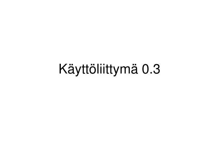 k ytt liittym 0 3