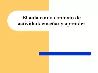 el aula como contexto de actividad ense ar y aprender