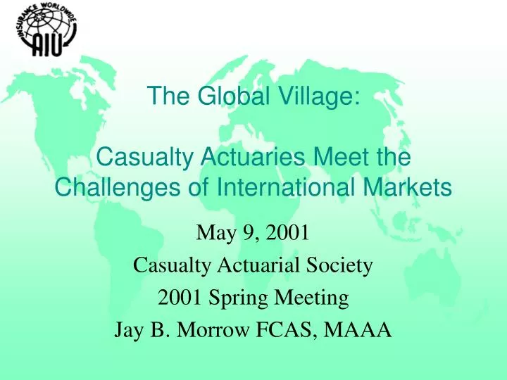the global village casualty actuaries meet the challenges of international markets