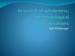 In search of wholeness ; methodological considerations