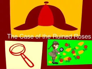 The Case of the Ruined Roses
