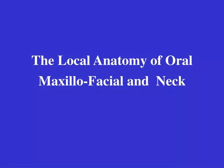 the local anatomy of oral maxillo facial and neck