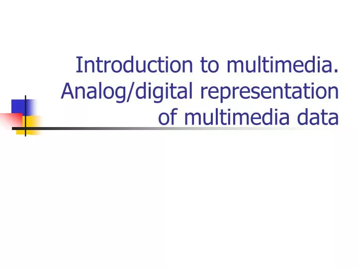 introduction to multimedia analog digital representation of multimedia data