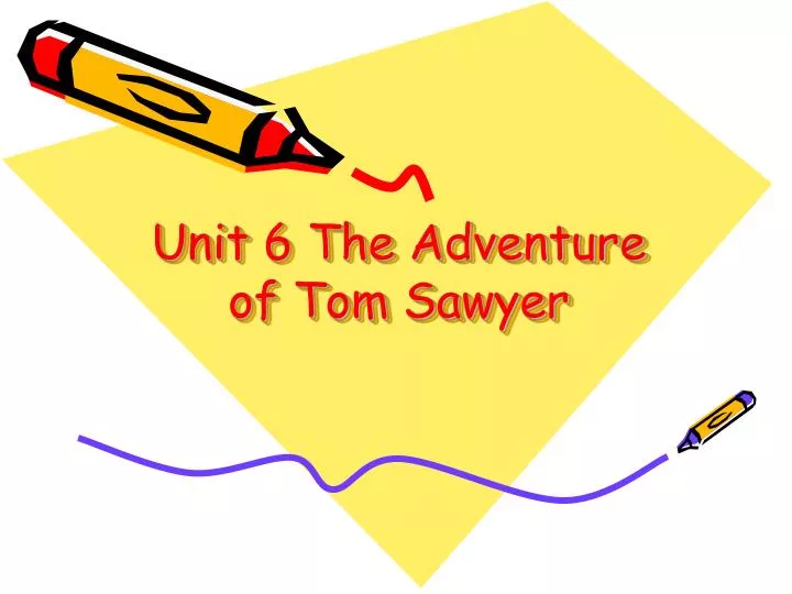 unit 6 the adventure of tom sawyer