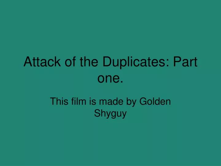 attack of the duplicates part one