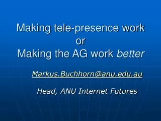 Making tele-presence work or Making the AG work better