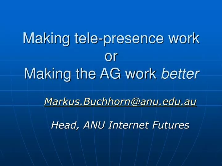 making tele presence work or making the ag work better