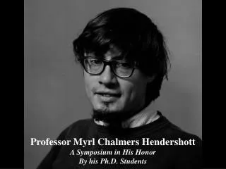 Professor Myrl Chalmers Hendershott A Symposium in His Honor By his Ph.D. Students