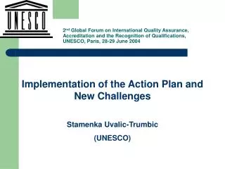 Implementation of the Action Plan and New Challenges Stamenka Uvalic-Trumbic (UNESCO)
