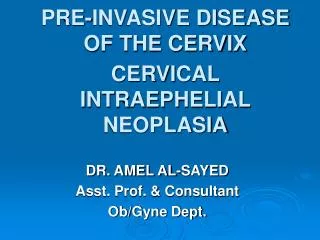 PRE-INVASIVE DISEASE OF THE CERVIX CERVICAL INTRAEPHELIAL NEOPLASIA