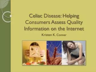 Celiac Disease: Helping Consumers Assess Q uality I nformation o n the Internet