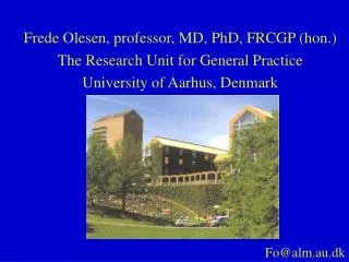 Frede Olesen, professor, MD, PhD, FRCGP (hon.) The Research Unit for General Practice
