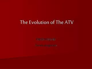 The Evolution of The ATV