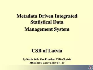 Metadata Driven Integrated S tatistical D ata M anagement S ystem CSB of Latvia