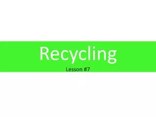 Recycling Lesson #7