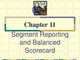 Segment Reporting and Balanced Scorecard