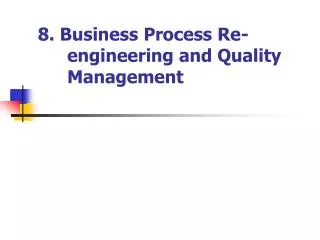 8. Business Process Re-engineering and Quality Management