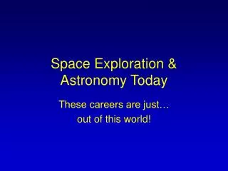 Space Exploration &amp; Astronomy Today