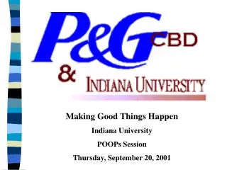 Making Good Things Happen Indiana University POOPs Session Thursday, September 20, 2001