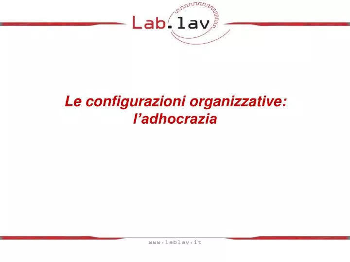 le configurazioni organizzative l adhocrazia
