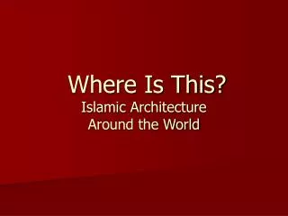 Where Is This? Islamic Architecture Around the World