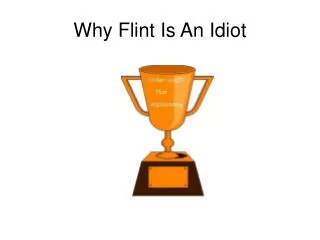 Why Flint Is An Idiot