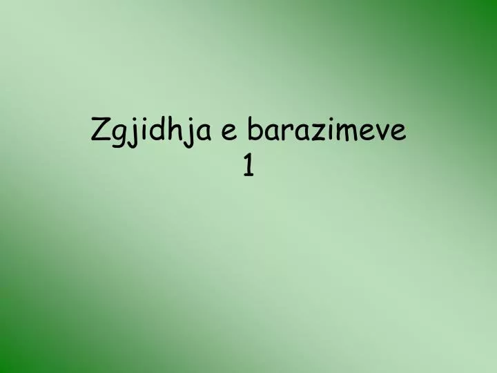 zgjidhja e barazimeve 1