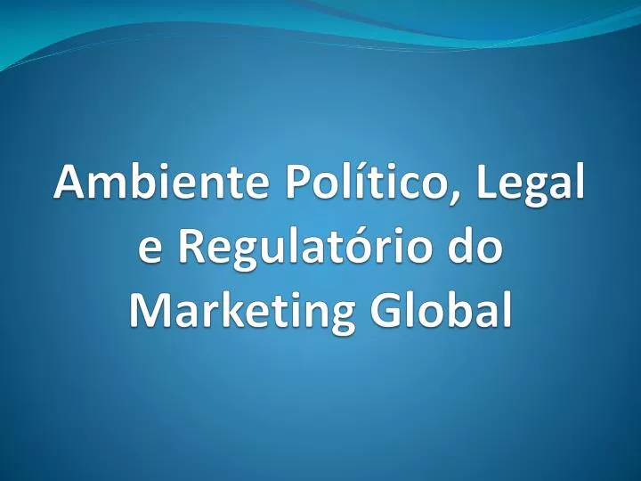 ambiente pol tico legal e regulat rio do marketing global