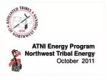 ATNI Energy Program Northwest Tribal Energy October 2011 - slide 1