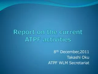 Report on the current ATPF activities