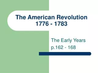 The American Revolution 1776 - 1783