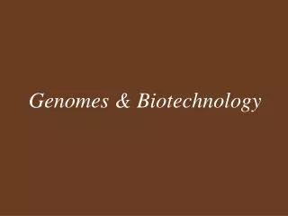 Genomes &amp; Biotechnology