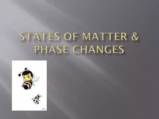 States of Matter &amp; Phase Changes