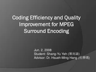 Jun. 2, 2008 Student: Shang-Yu Yeh ( ??? ) Advisor: Dr. Hsueh -Ming Hang ( ??? )