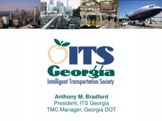 Anthony M. Bradford President, ITS Georgia TMC Manager, Georgia DOT