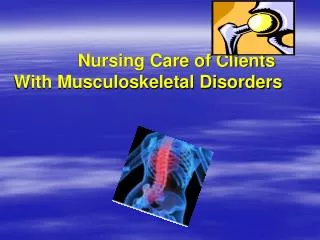 Nursing Care of Clients With Musculoskeletal Disorders