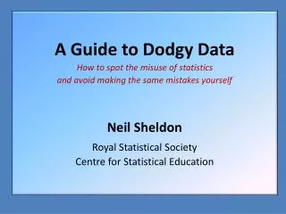 A Guide to Dodgy Data How to spot the misuse of statistics