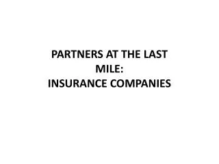 PARTNERS AT THE LAST MILE: INSURANCE COMPANIES
