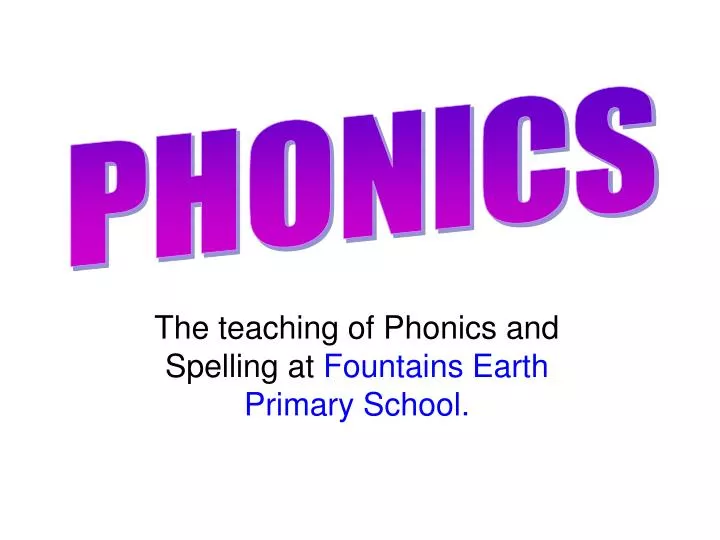 the teaching of phonics and spelling at fountains earth primary school