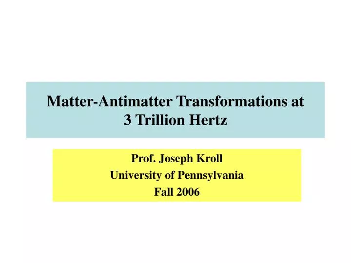 matter antimatter transformations at 3 trillion hertz