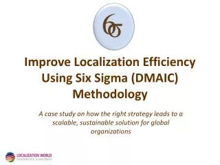 Improve Localization Efficiency Using Six Sigma (DMAIC) Methodology