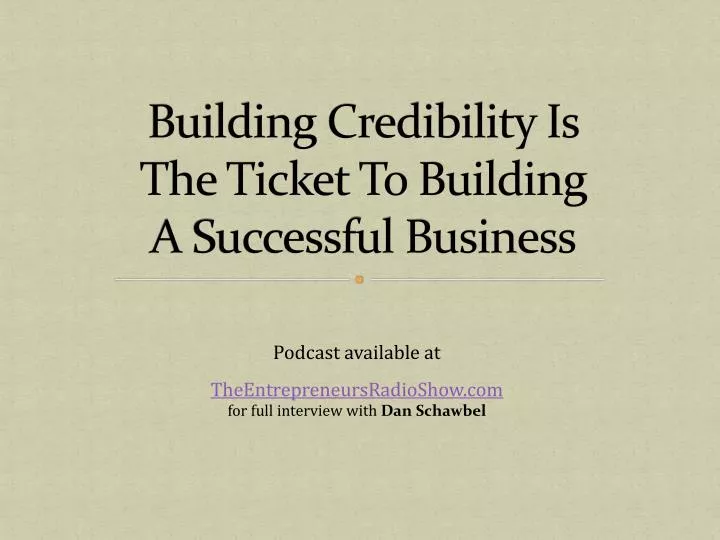 building credibility is the ticket to building a successful business