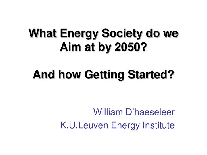 what energy society do we aim at by 2050 and how getting started