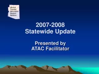 2007-2008 Statewide Update Presented by ATAC Facilitator