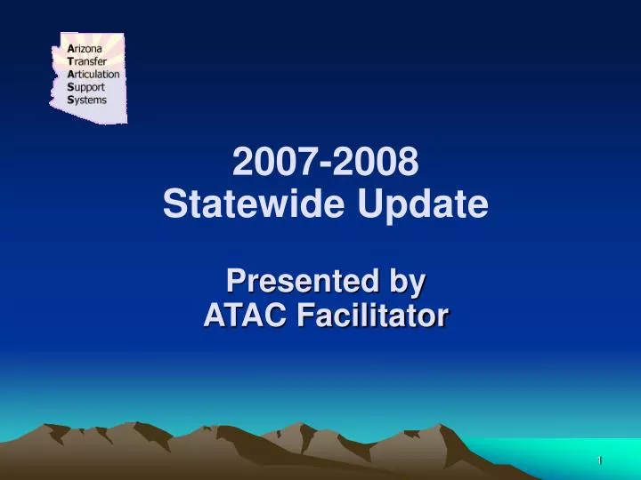 2007 2008 statewide update presented by atac facilitator