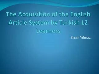 The Acquisition of the English Article System by Turkish L2 Learners