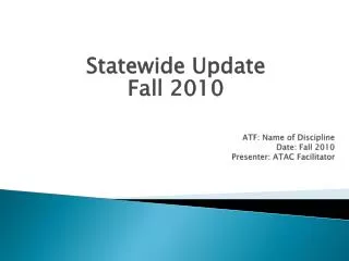 ATF: Name of Discipline Date: Fall 2010 Presenter: ATAC Facilitator