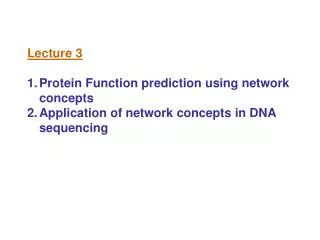 Lecture 3 Protein Function prediction using network concepts